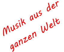 Musik aus der  ganzen Welt